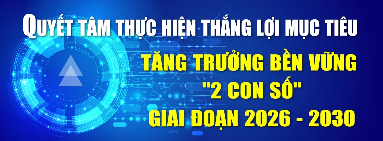 quyet-tam-thuc-hien-thang-loi-muc-tieu-tang-truong-ben-vung-2-con-so-giai-doan-2026-2030