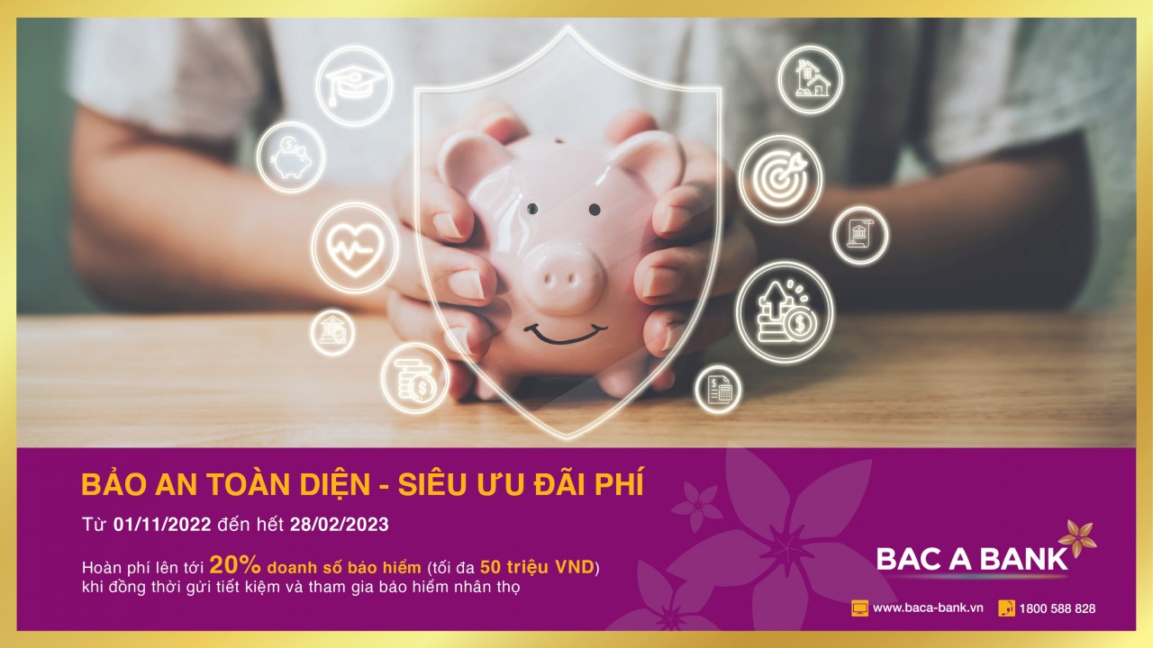 Gửi tiết kiệm tại BAC A BANK, khách hàng được bảo an toàn diện, nhận thêm siêu ưu đãi phí