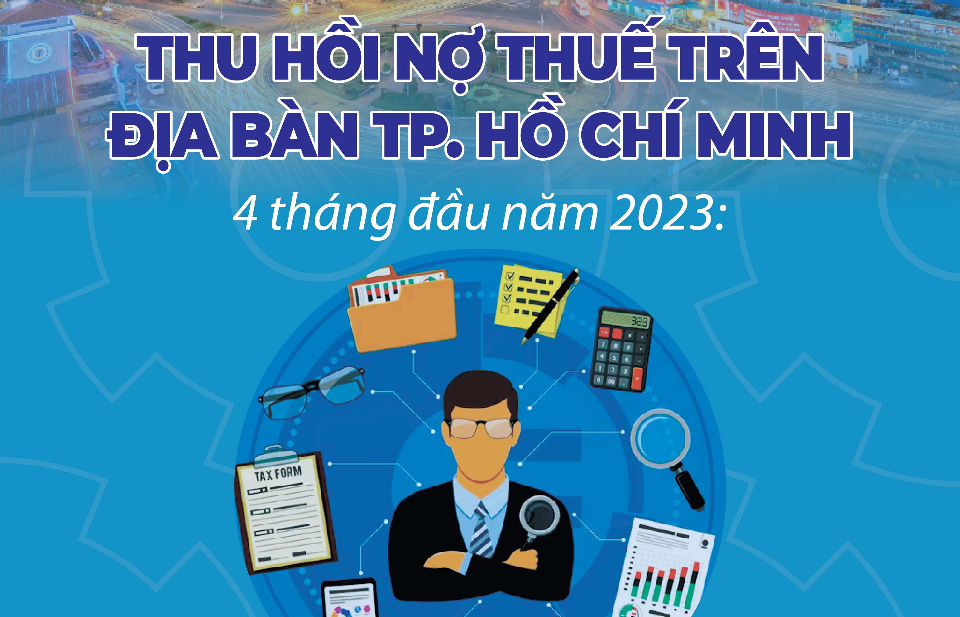 Infographics: Cục Thuế TP. Hồ Chí Minh thu hồi 7.532 tỷ đồng nợ thuế