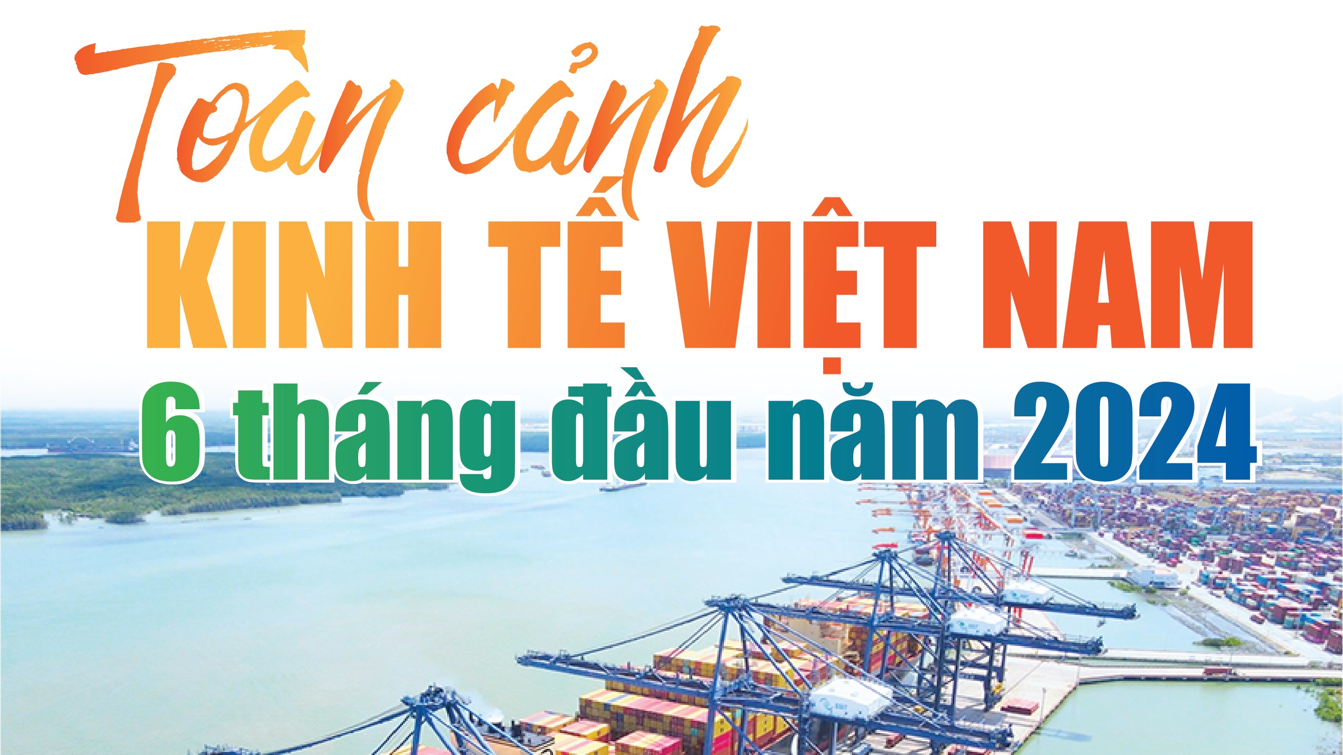 Infographics: Toàn cảnh kinh tế Việt Nam 6 tháng đầu năm 2024 qua các con số
