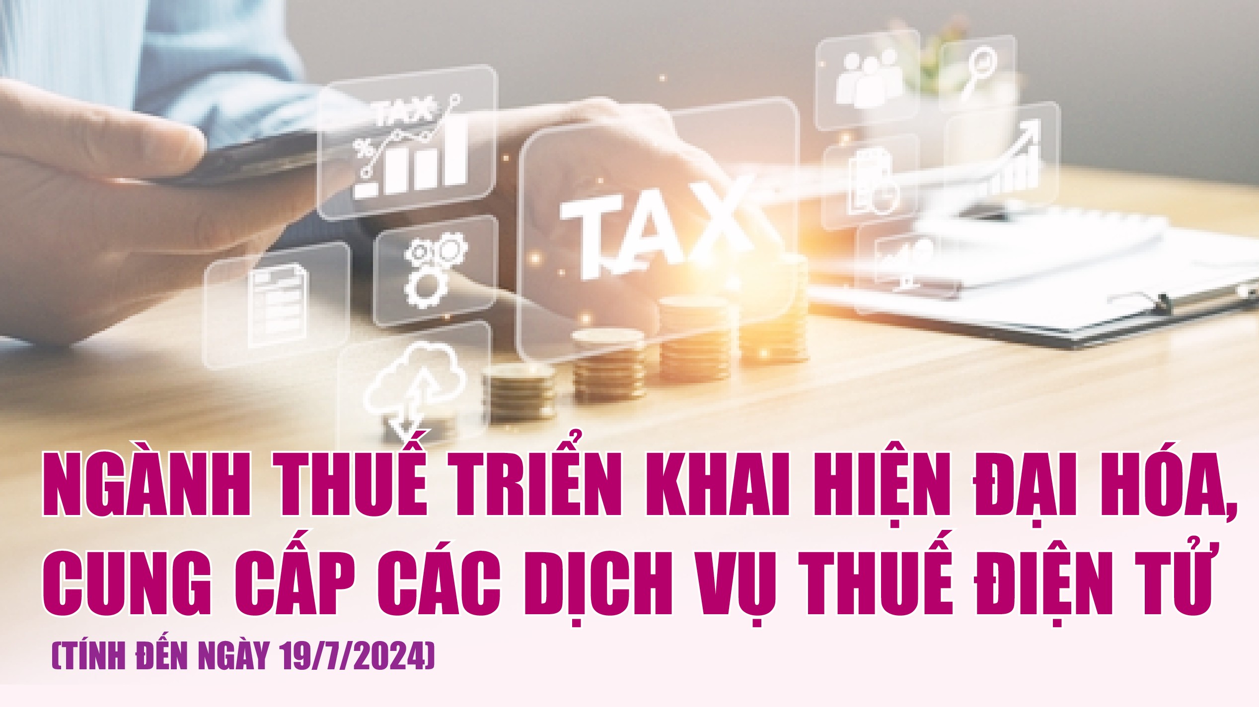 Infographics: Ngành Thuế triển khai hiện đại hóa, cung cấp các dịch vụ thuế điện tử