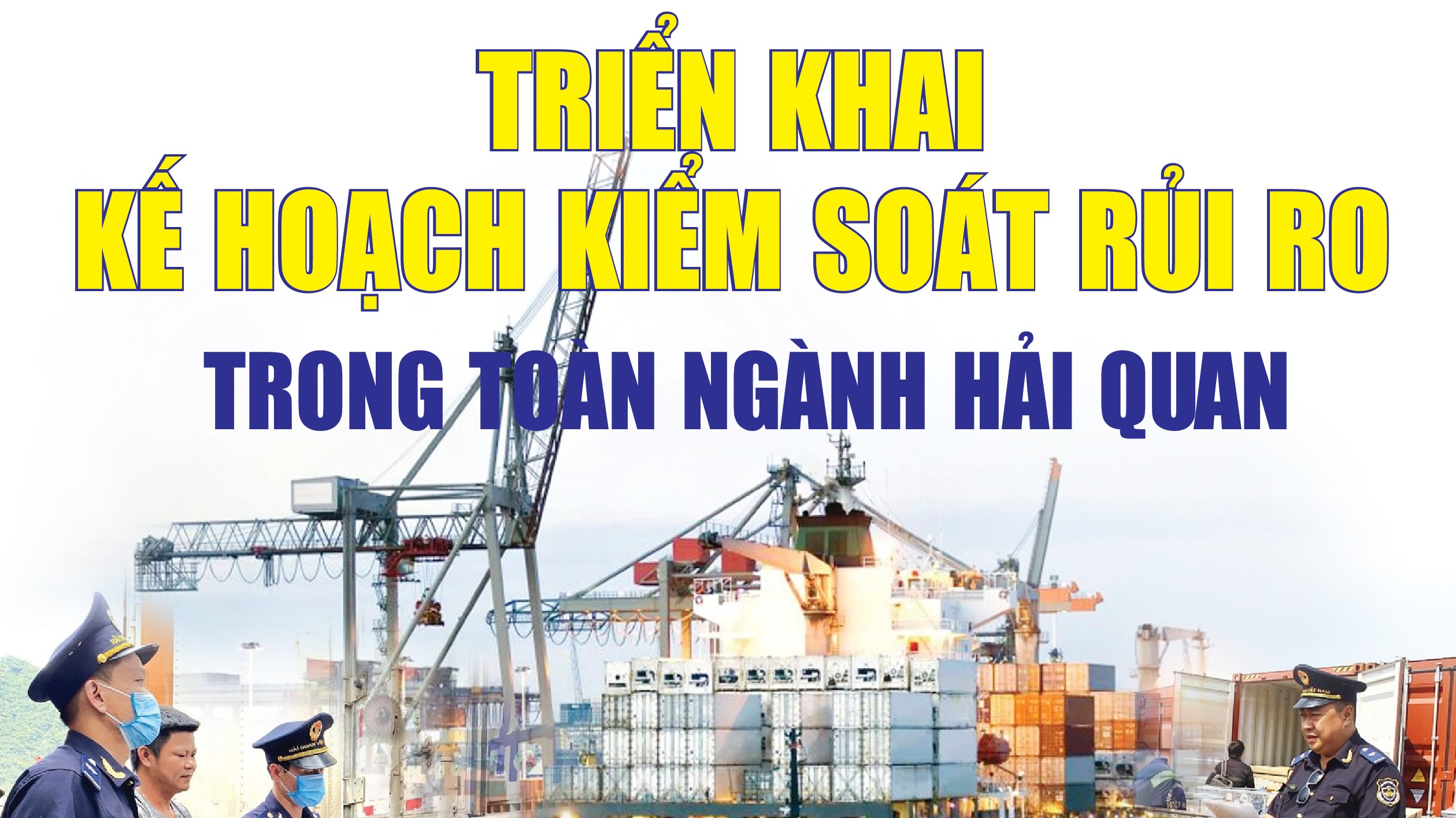Infographics: Triển khai sâu rộng kế hoạch kiểm soát rủi ro trong toàn ngành Hải quan
