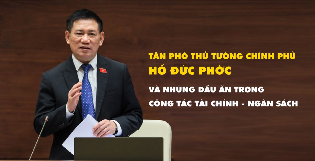 Những dấu ấn trong điều hành chính sách tài khóa của tân Phó Thủ tướng Hồ Đức Phớc