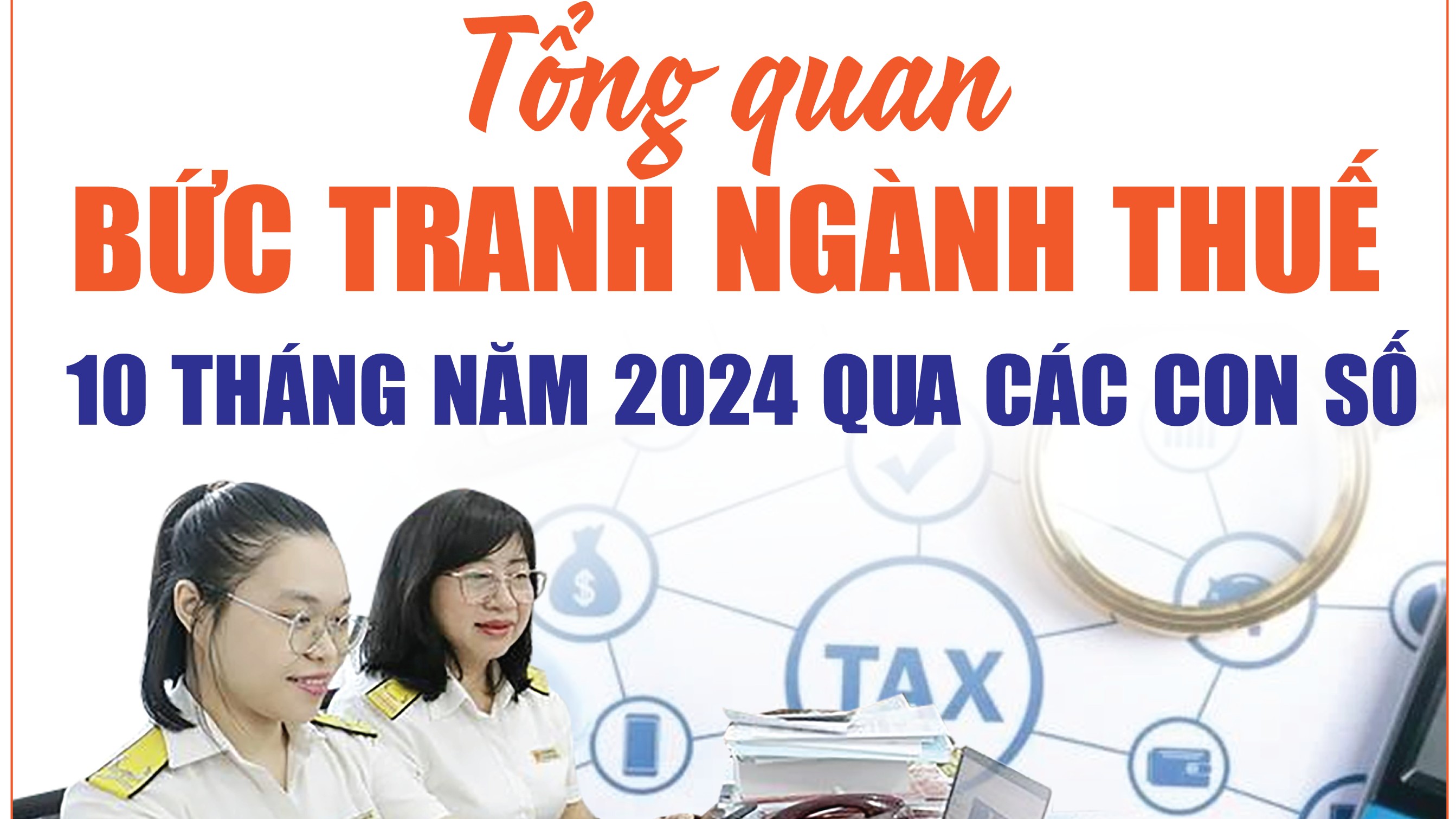 Infographics: Tổng quan bức tranh ngành Thuế 10 tháng năm 2024 qua các con số