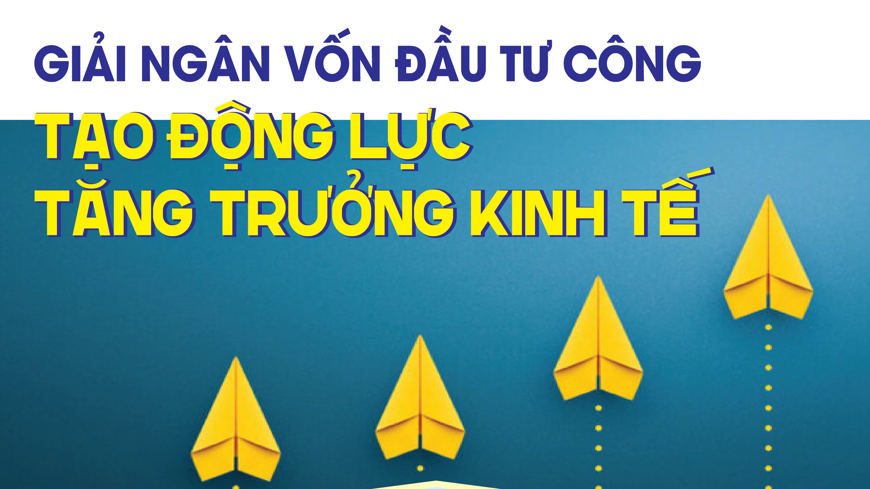 Infographics: Giải ngân vốn đầu tư công tạo động lực tăng trưởng kinh tế