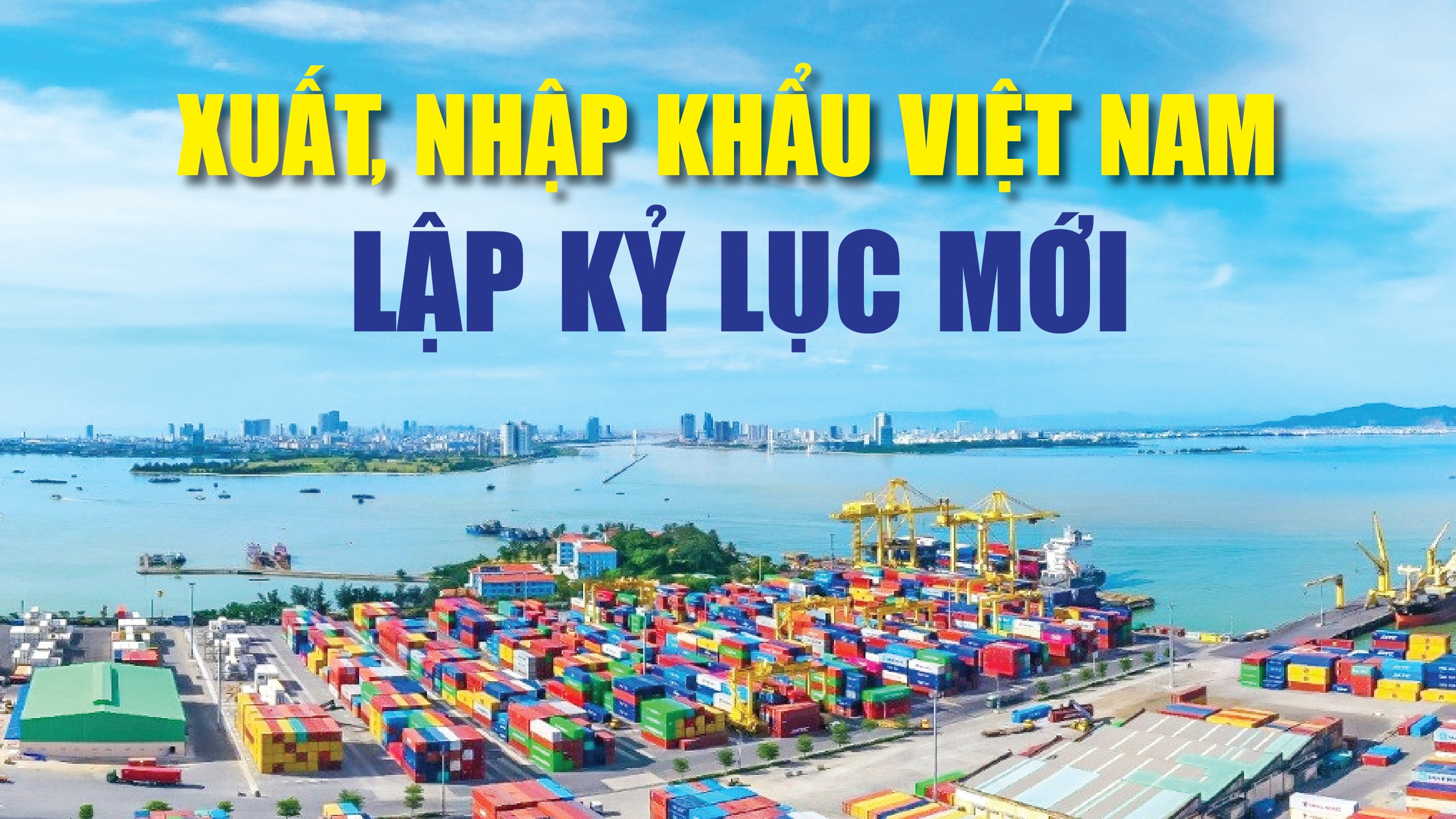 Infographics: Kim ngạch xuất, nhập khẩu tiến tới mốc lịch sử gần 800 tỷ USD