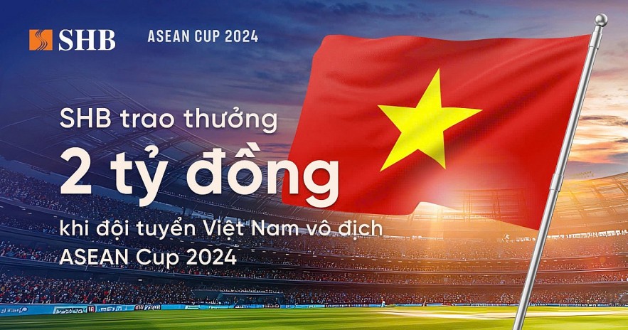 SHB dành 2 tỷ đồng trao thưởng đội tuyển bóng đá nam Việt Nam khi vô địch ASEAN Cup 2024