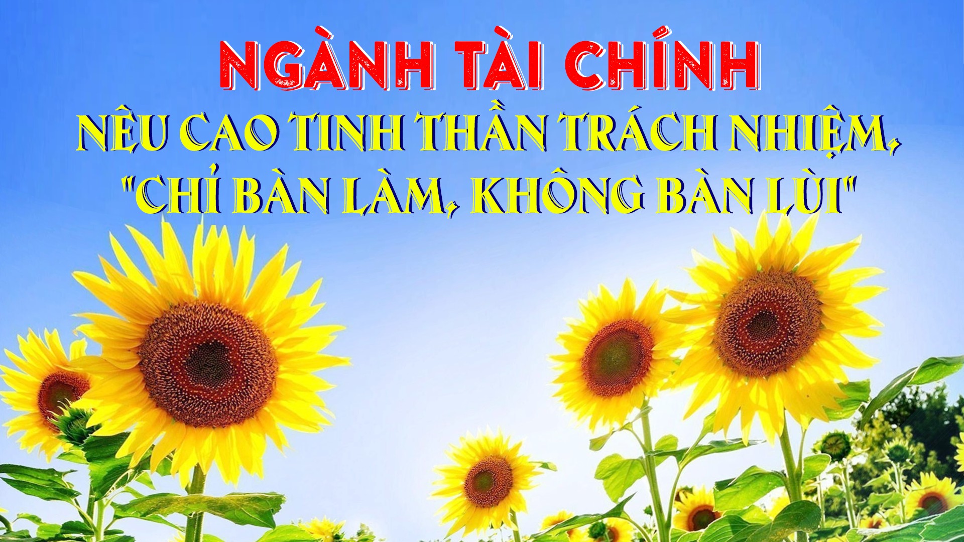 Ngành Tài chính nêu cao tinh thần trách nhiệm, "chỉ bàn làm, không bàn lùi"