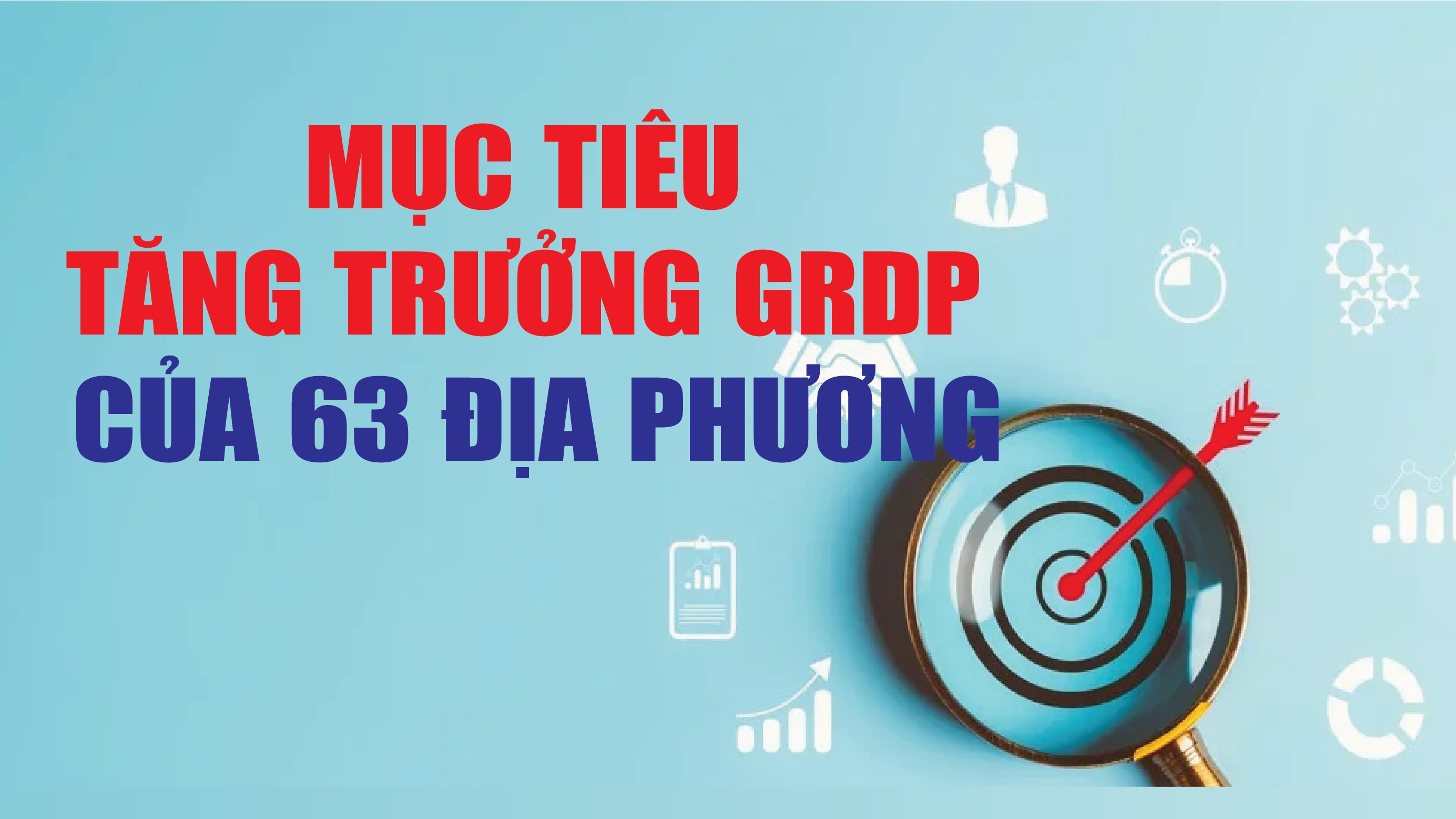 Infographics: Mục tiêu tăng trưởng GRDP của 63 địa phương