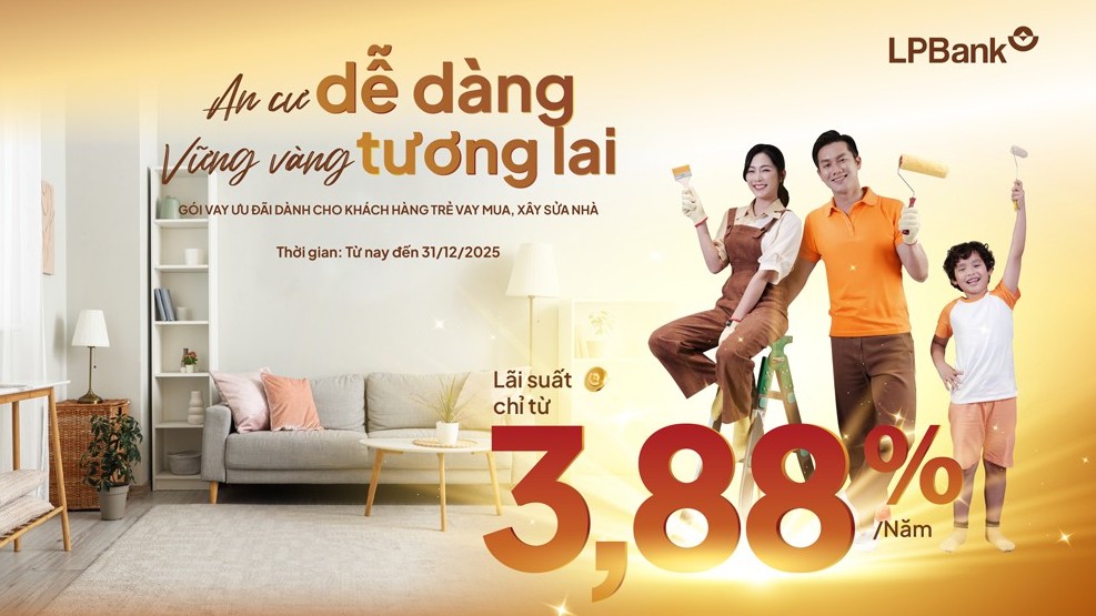 LPBank: Tiếp sức giấc mơ mua nhà của các gia đình trẻ với gói vay chỉ từ 3,88%