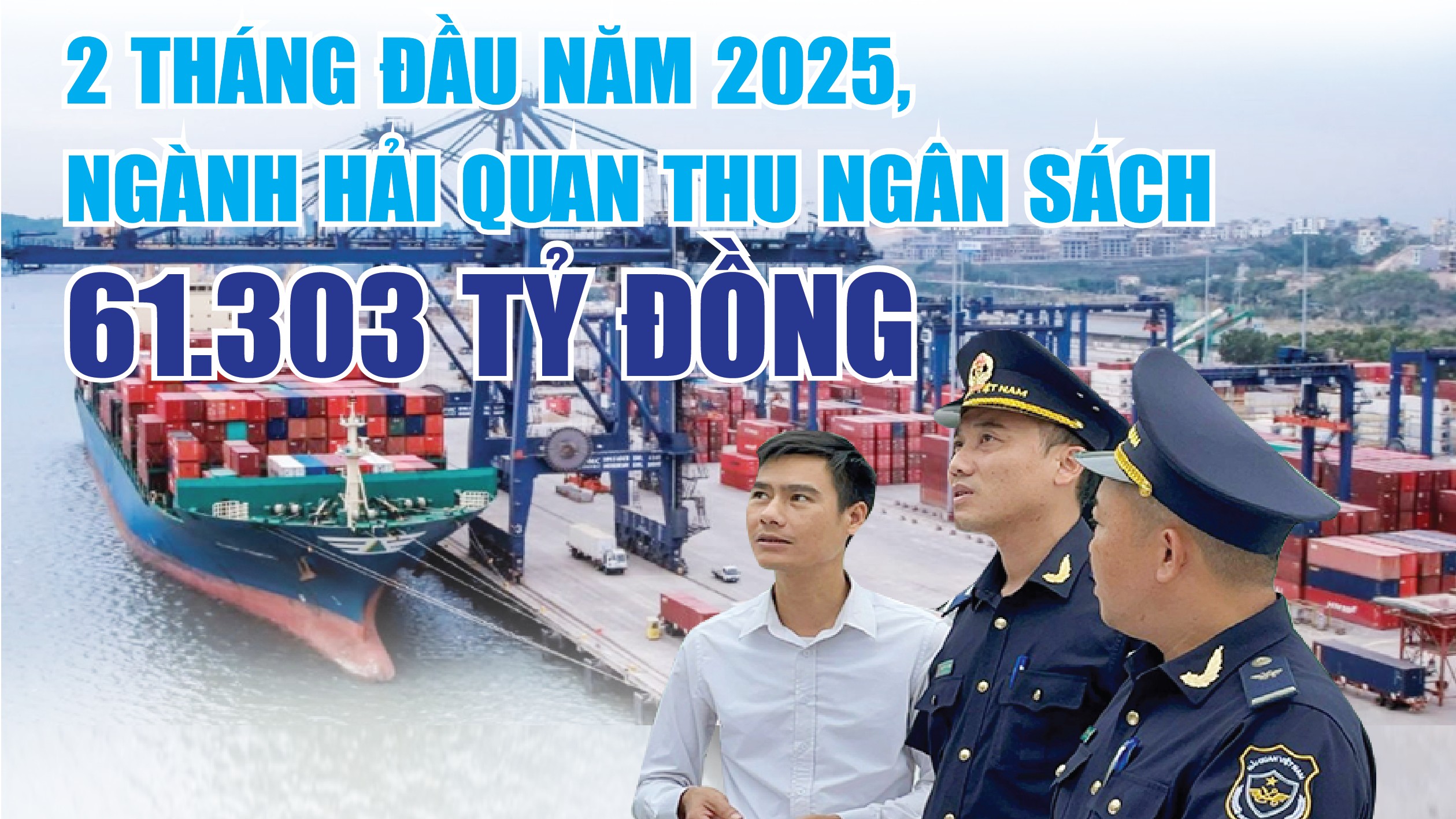 Infographics: Ngành Hải quan thu ngân sách 61.303 tỷ đồng trong 2 tháng đầu năm