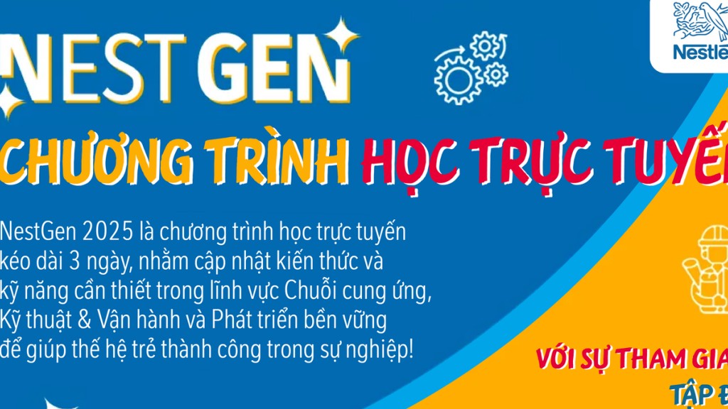 Nestlé Việt Nam giới thiệu NESTGEN 2025 tạo cơ hội phát triển cho thế hệ trẻ