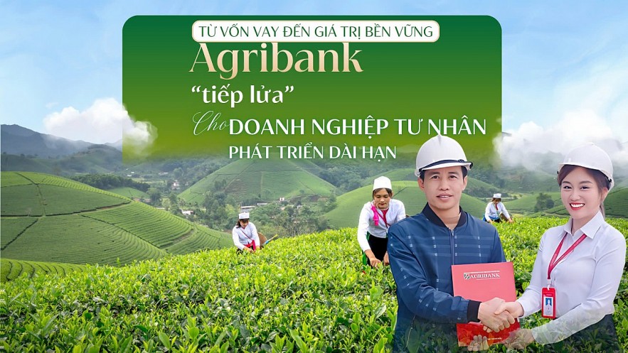 Agribank “tiếp lửa” cho doanh nghiệp tư nhân phát triển