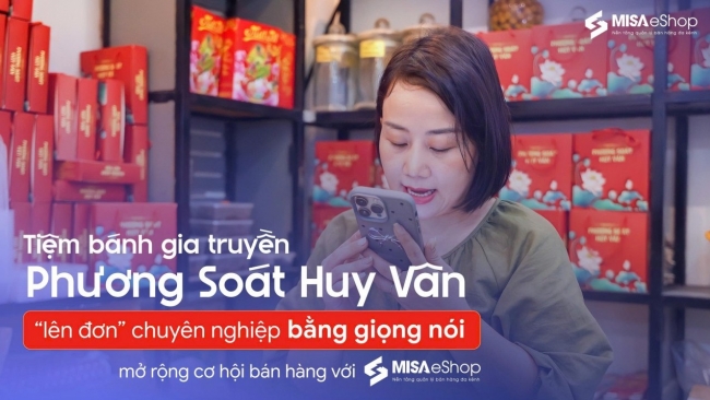 Tiệm bánh gia truyền Phương Soát Huy Vân “lên đơn” bằng giọng nói, mở rộng cơ hội bán hàng với MISA eShop