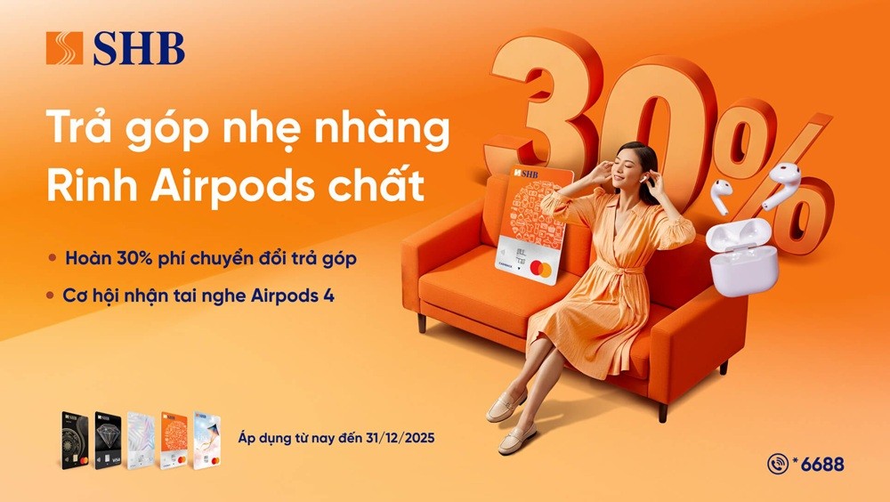 SHB triển khai hàng loạt ưu đãi chi tiêu ngoại tệ, trả góp ưu việt cùng nhiều phần thưởng hấp dẫn
