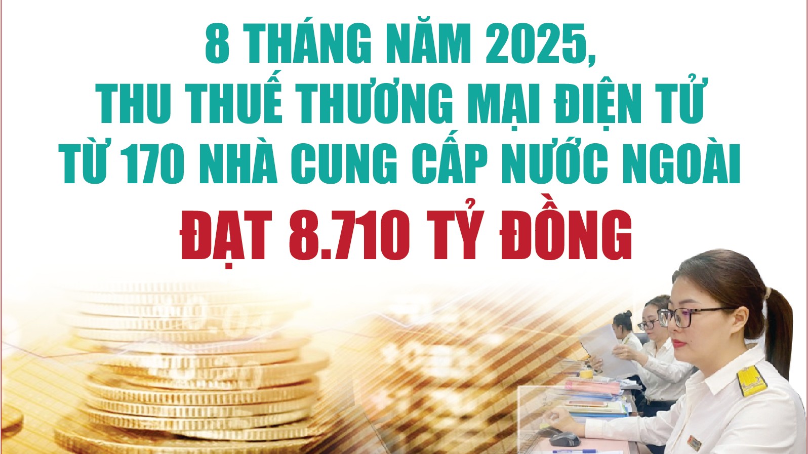 Infographics: Các nhà cung cấp nước ngoài đã nộp 8.710 tỷ đồng tiền thuế trong 8 tháng năm 2025
