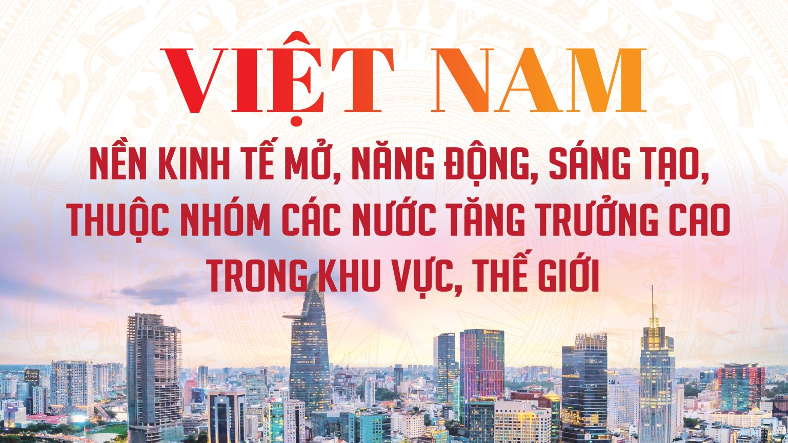 Infographics: Việt Nam: Nền kinh tế mở, năng động, sáng tạo, thuộc nhóm các nước tăng trưởng cao trong khu vực, thế giới