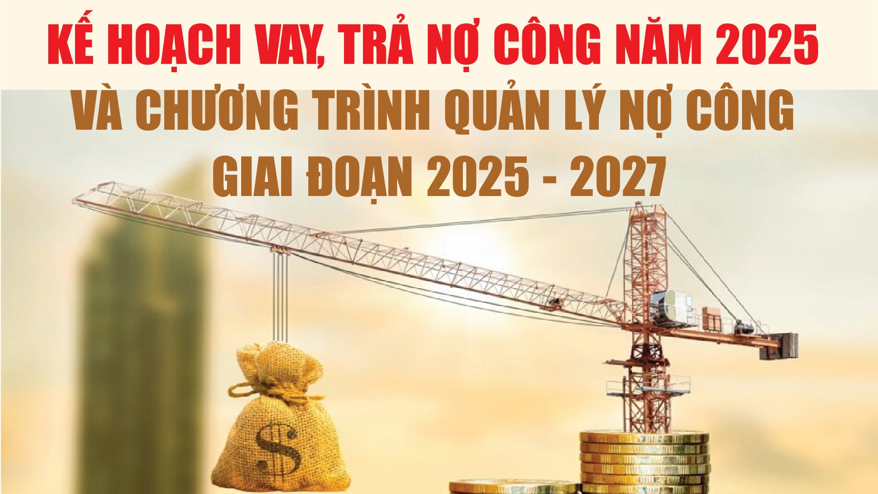 Infographics: Kế hoạch vay, trả nợ công năm 2025 và Chương trình quản lý nợ công giai đoạn 2025 - 2027