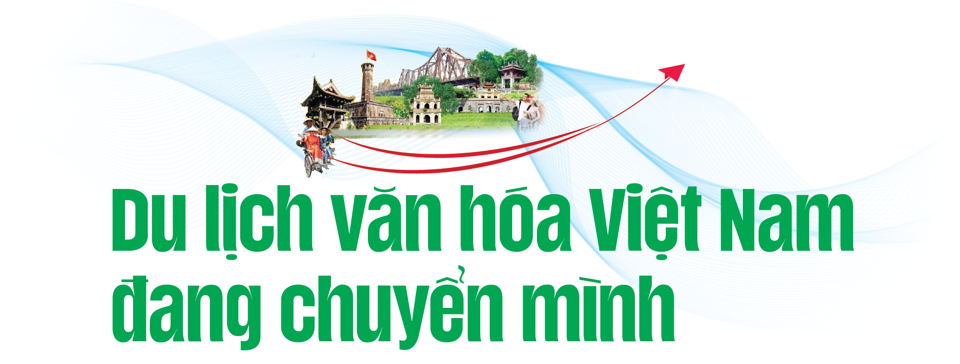 Văn hoá là động lực tăng trưởng mới của ngành du lịch