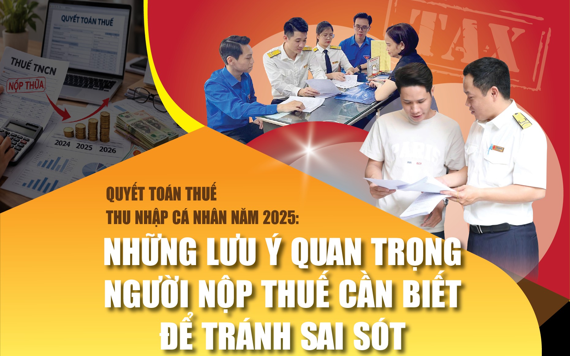 Quyết toán thuế thu nhập cá nhân năm 2025: Những lưu ý quan trọng người nộp thuế cần biết để tránh sai sót