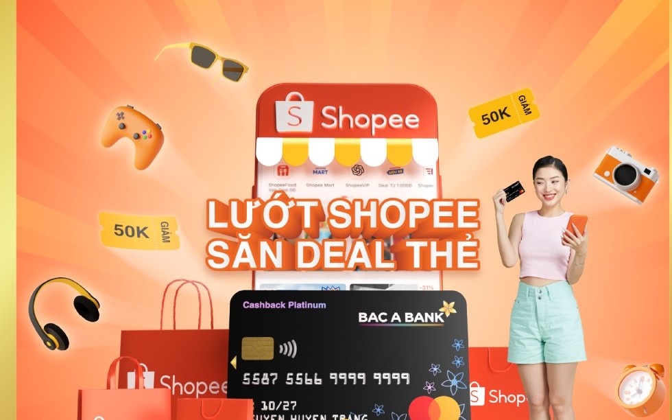 Chủ thẻ nhận ưu đãi lớn từ BAC A BANK – Cả năm thỏa thích Shopee