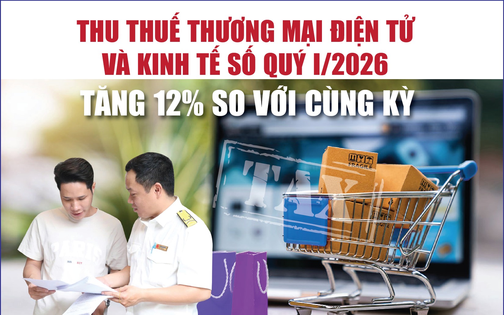 Infographics: Thu thuế thương mại điện tử và kinh tế số quý I/2026 đạt 85.600 tỷ đồng