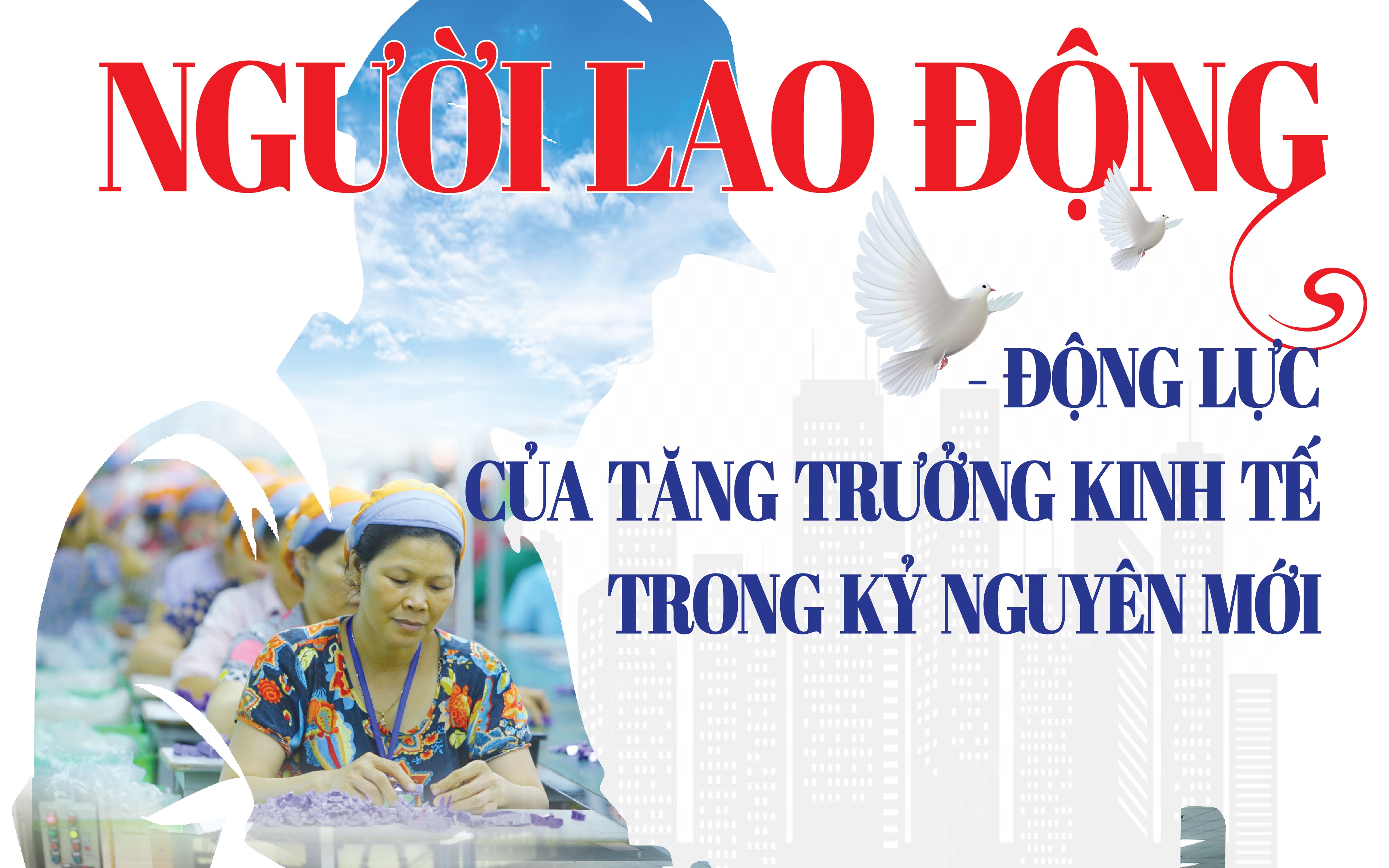 Người lao động - động lực của tăng trưởng kinh tế trong kỷ nguyên mới
