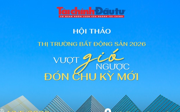 Báo Tài chính - Đầu tư tổ chức Hội thảo Thị trường bất động sản 2026: Vượt gió ngược, đón chu kỳ mới