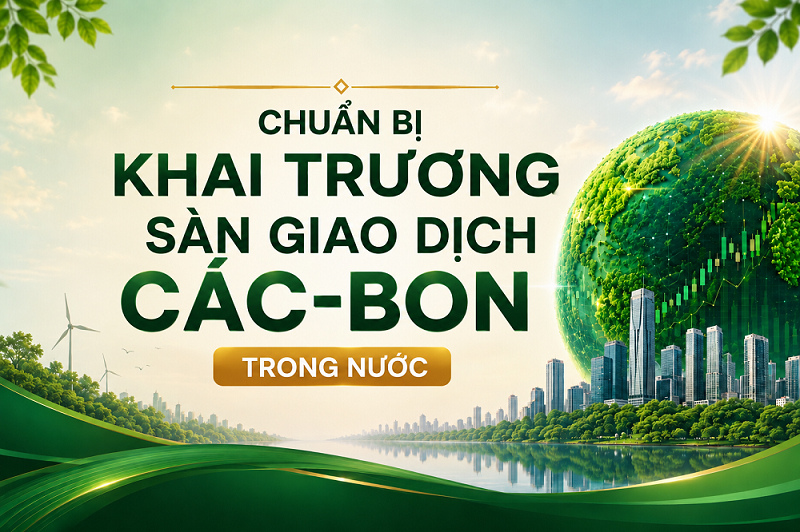 Sẵn sàng vận hành chính thức sàn giao dịch các-bon trong nước