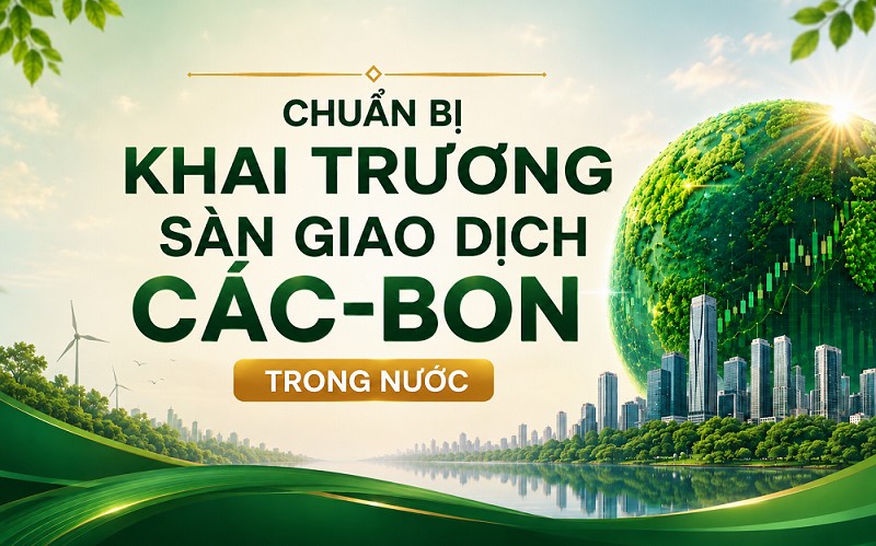 Sẵn sàng vận hành chính thức sàn giao dịch các-bon trong nước