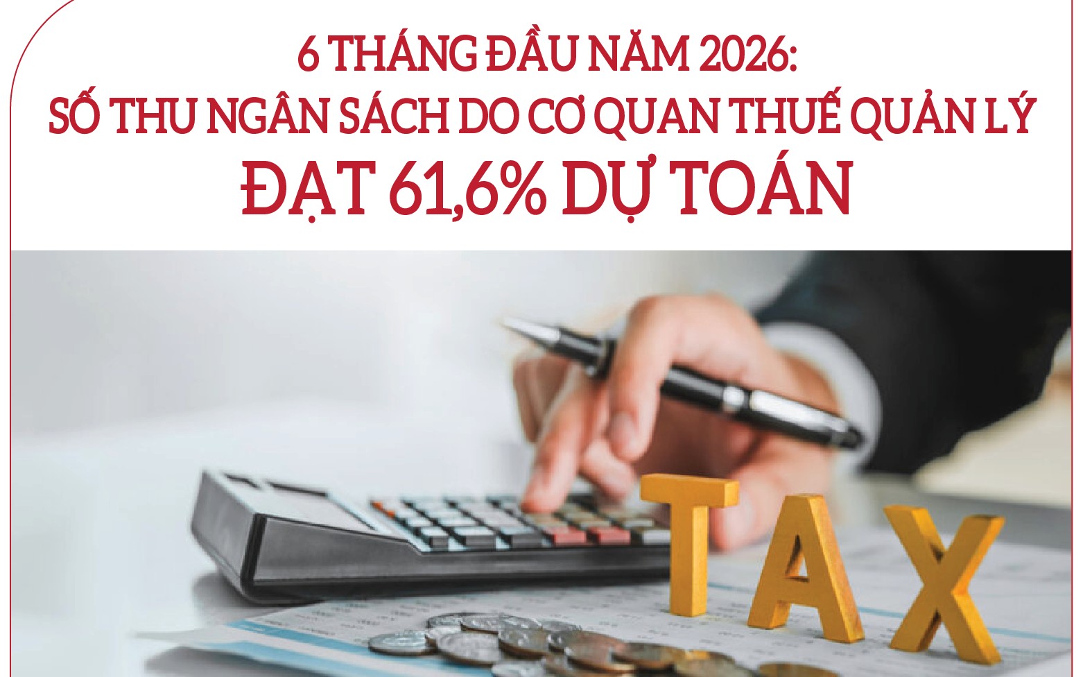 Infographics: Thu ngân sách 6 tháng do ngành Thuế quản lý ước đạt hơn 1.382.330 tỷ đồng
