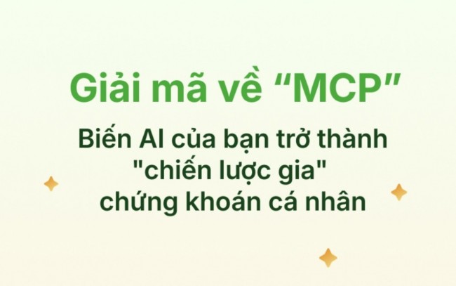 Giải mã về MCP: Biến AI của bạn trở thành "chiến lược gia" 
chứng khoán cá nhân