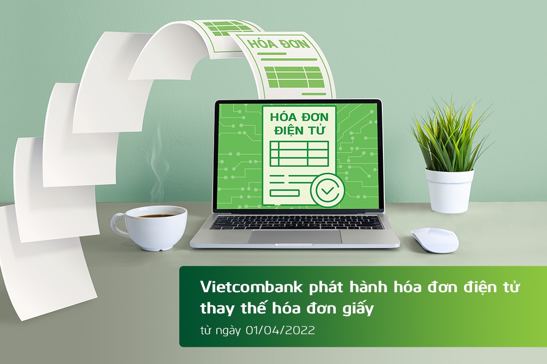 Vietcombank phát hành hóa đơn điện tử thay thế hóa đơn giấy kể từ ngày 1/4