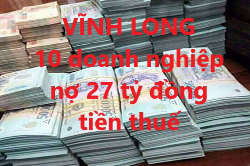 Vĩnh Long: Công khai 10 doanh nghiệp nợ 27 tỷ đồng tiền thuế