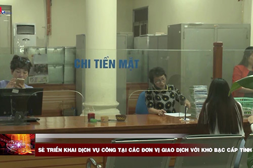 Sẽ triển khai dịch vụ công tại các đơn vị giao dịch với kho bạc cấp tỉnh
