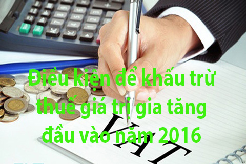 Đơn giản điều kiện để khấu trừ thuế giá trị gia tăng đầu vào