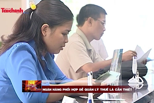 Ngân hàng phối hợp để quản lý thuế là cần thiết