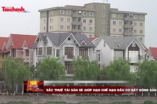 Sắc thuế tài sản sẽ giúp hạn chế nạn đầu cơ bất động sản
