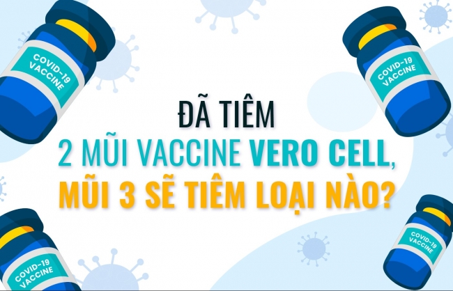 nguoi da tiem 2 mui vaccine vero cell mui 3 se tiem loai nao
