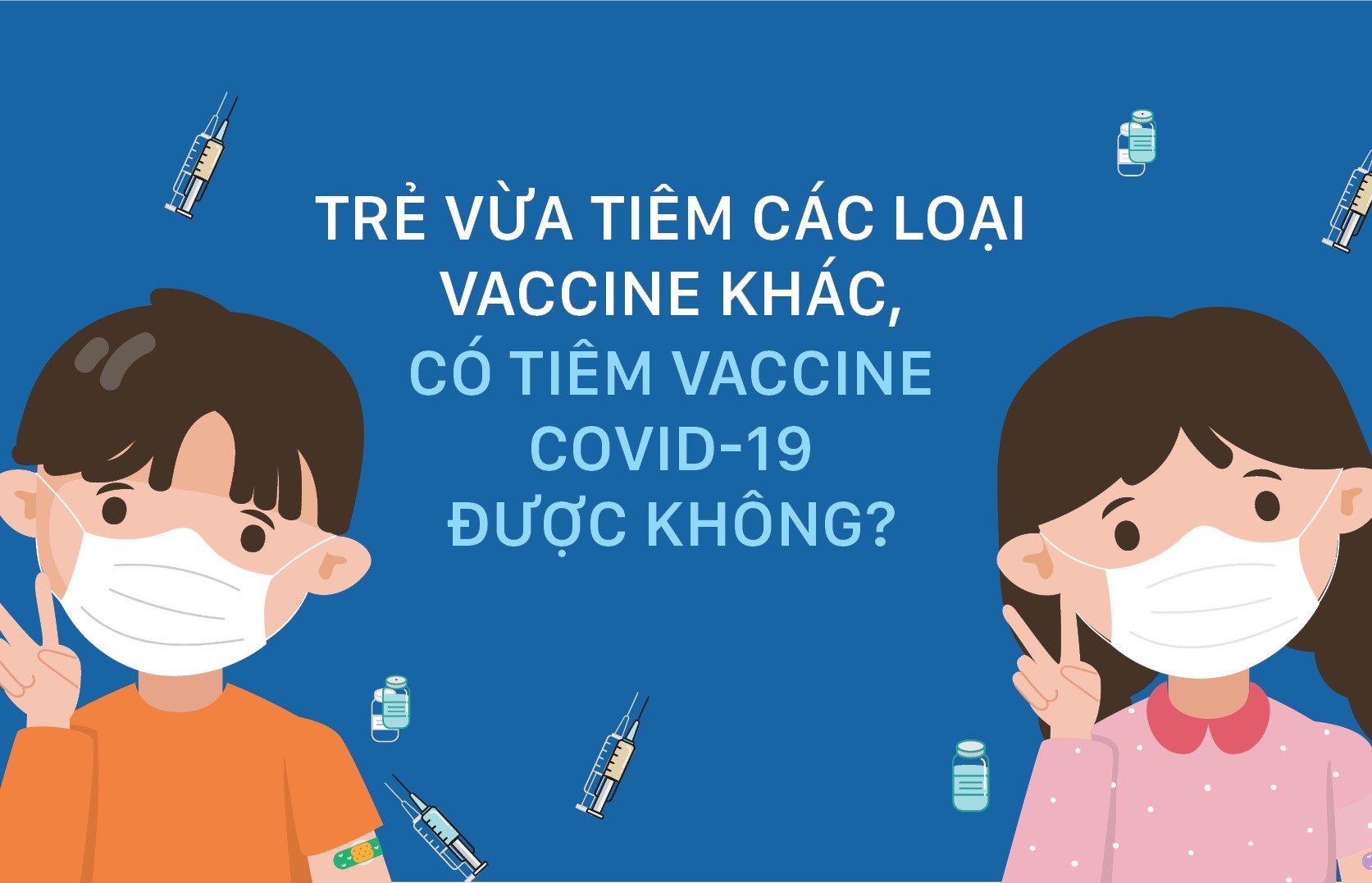 Trẻ vừa tiêm các loại vaccine khác có tiêm vaccine Covid-19 được không?
