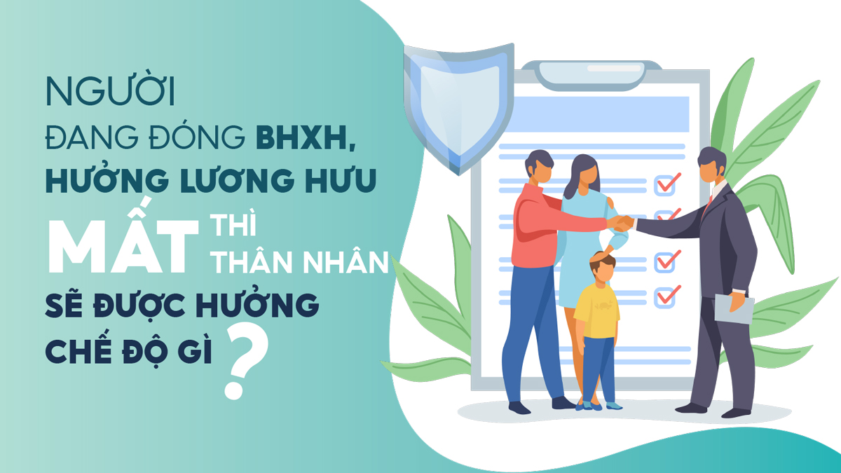 Người đang đóng bảo hiểm xã hội, hưởng lương hưu mất thì thân nhân được hưởng chế độ gì?