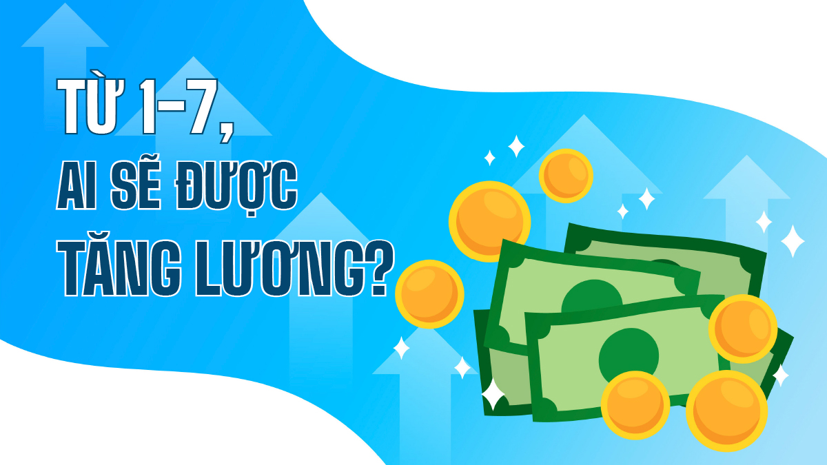 Từ 1/7, ai sẽ được tăng lương?