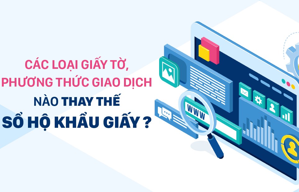 Các loại giấy tờ, phương thức giao dịch nào thay thế sổ hộ khẩu giấy?