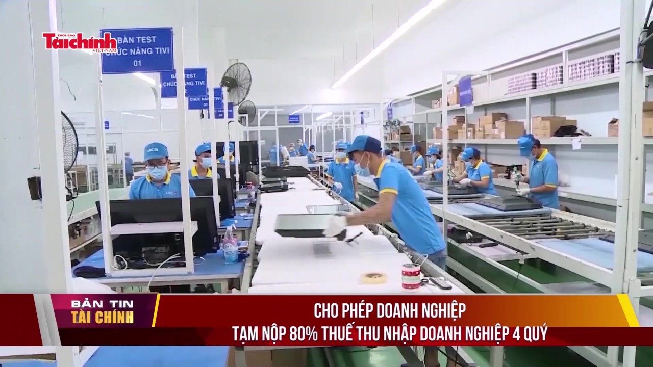 Cho phép doanh nghiệp tạm nộp 80% thuế thu nhập doanh nghiệp 4 quý