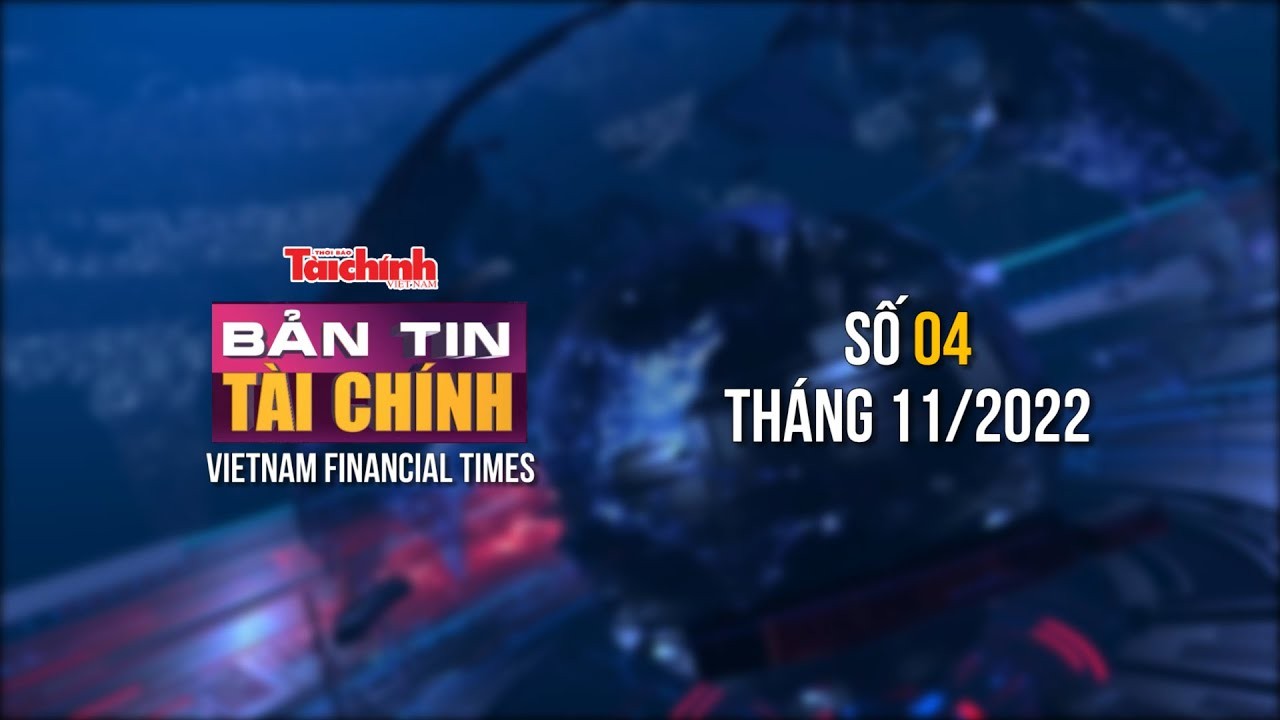ban tin tai chinh so 04 thang 112022