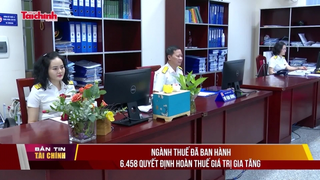 Ngành Thuế đã ban hành 6.458 quyết định hoàn thuế giá trị gia tăng