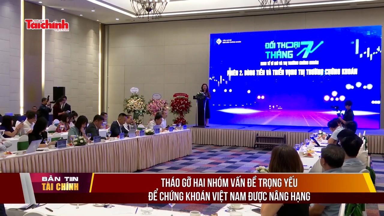 Tháo gỡ hai nhóm vấn đề trọng yếu để chứng khoán Việt Nam được nâng hạng