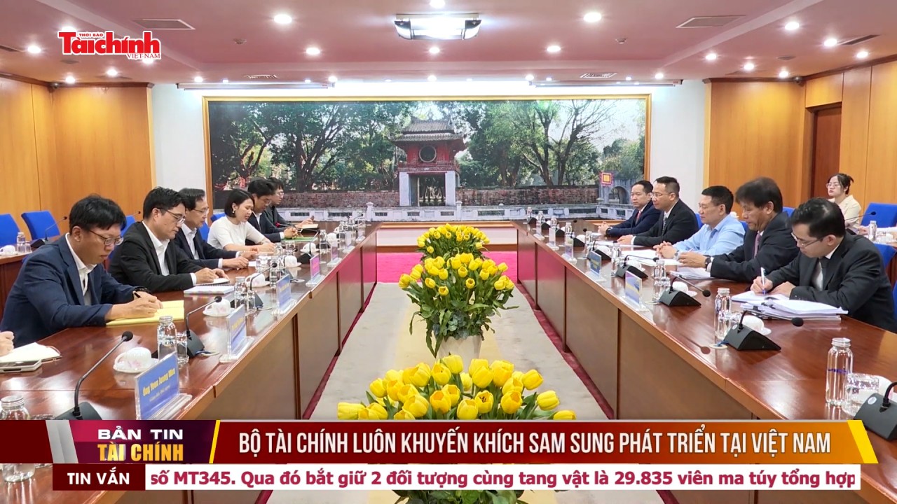 Bộ Tài chính luôn khuyến khích Sam Sung phát triển tại Việt Nam