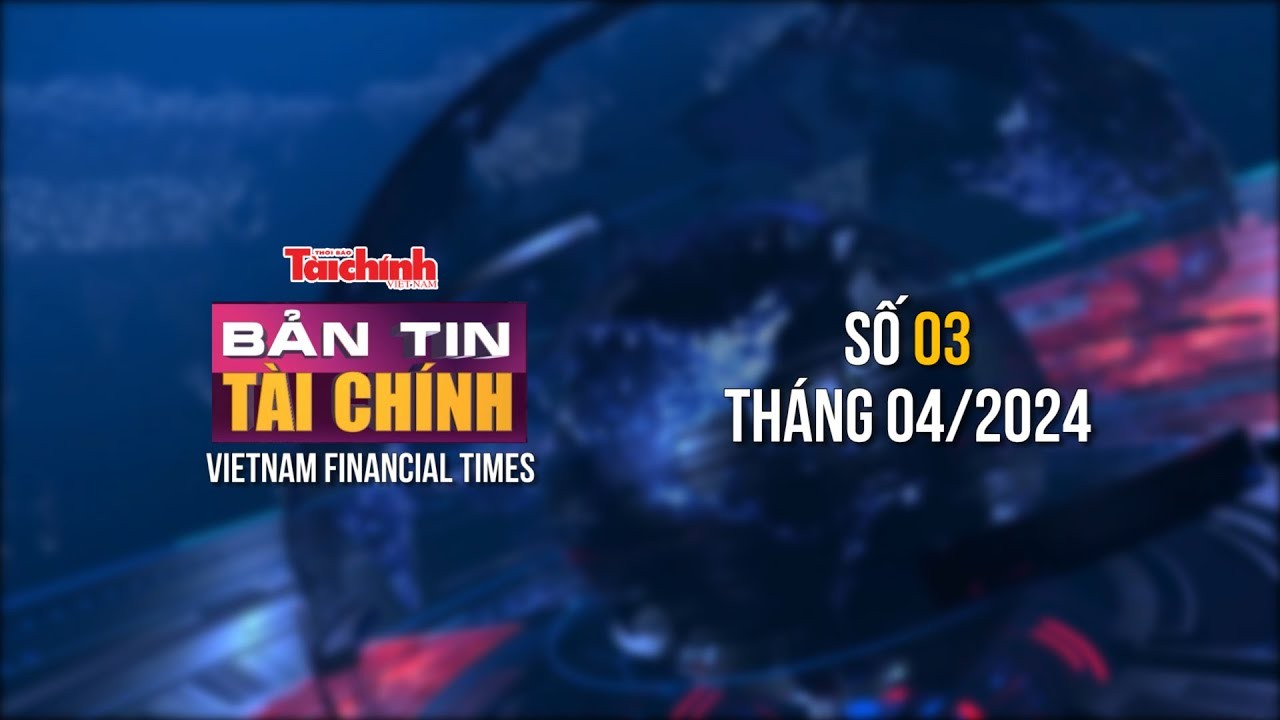 ban tin tai chinh so 3 thang 42024