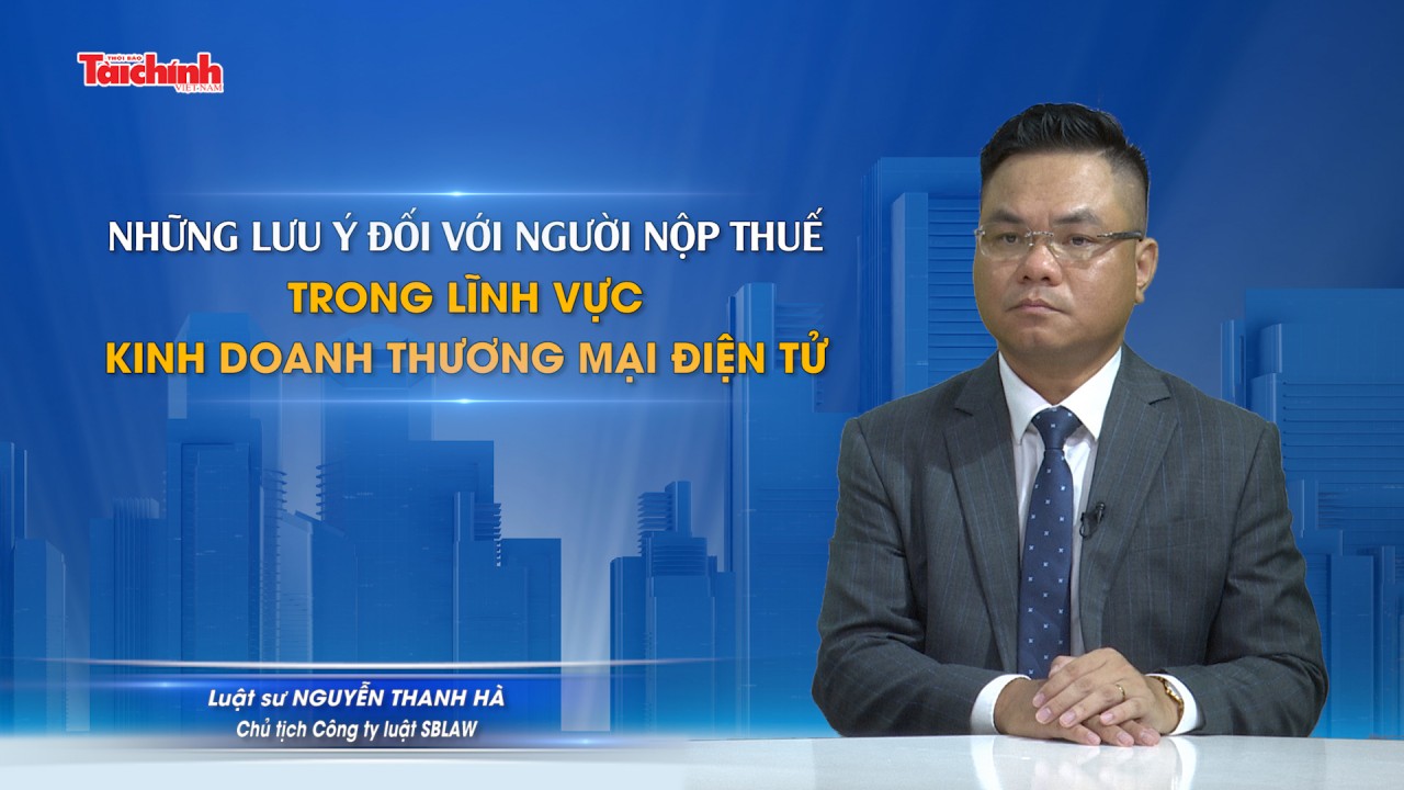 Những lưu ý đối với người nộp thuế trong lĩnh vực kinh doanh thương mại điện tử